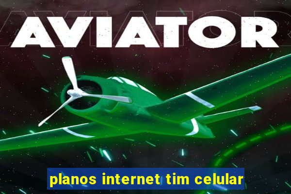 planos internet tim celular